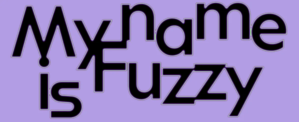 My name is Fuzzy